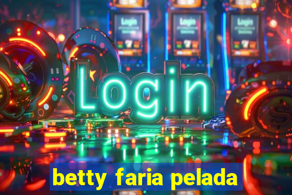 betty faria pelada